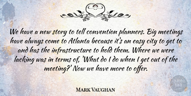 Mark Vaughan Quote About Atlanta, City, Convention, Easy, Hold: We Have A New Story...