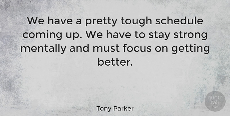 Tony Parker Quote About American Athlete, Coming, Mentally, Schedule, Stay: We Have A Pretty Tough...