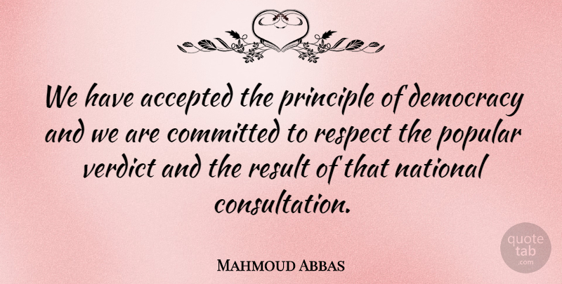 Mahmoud Abbas Quote About Accepted, Committed, Democracy, National, Principle: We Have Accepted The Principle...