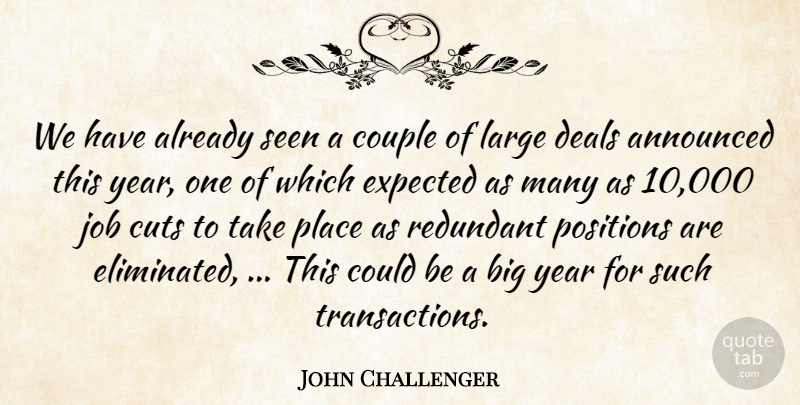 John Challenger Quote About Announced, Couple, Cuts, Deals, Expected: We Have Already Seen A...