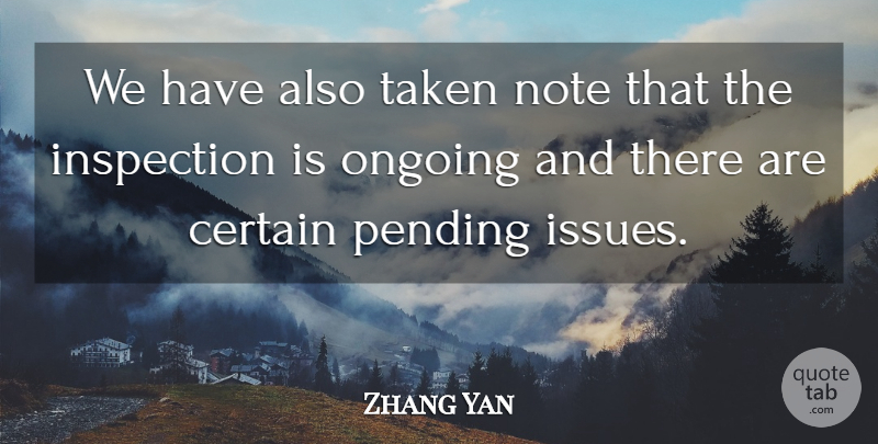 Zhang Yan Quote About Certain, Inspection, Note, Ongoing, Taken: We Have Also Taken Note...