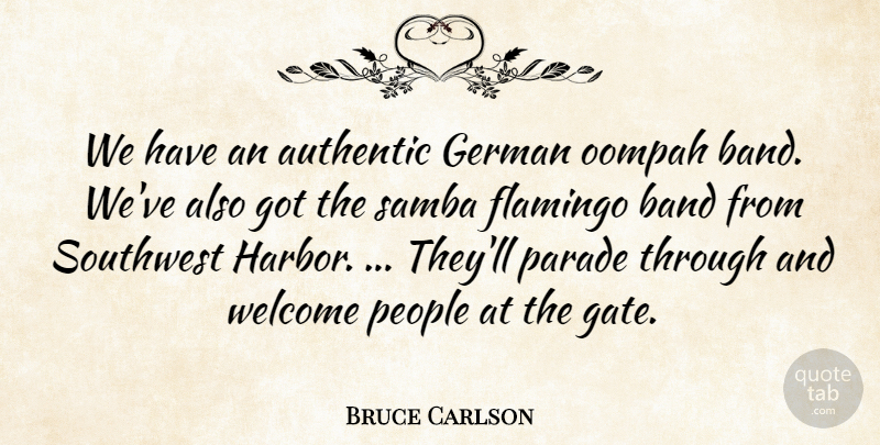 Bruce Carlson Quote About Authentic, Band, German, Parade, People: We Have An Authentic German...
