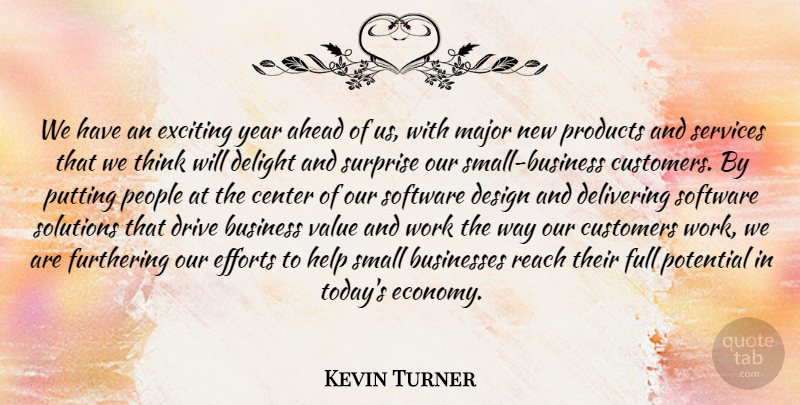 Kevin Turner Quote About Ahead, Business, Businesses, Center, Customers: We Have An Exciting Year...