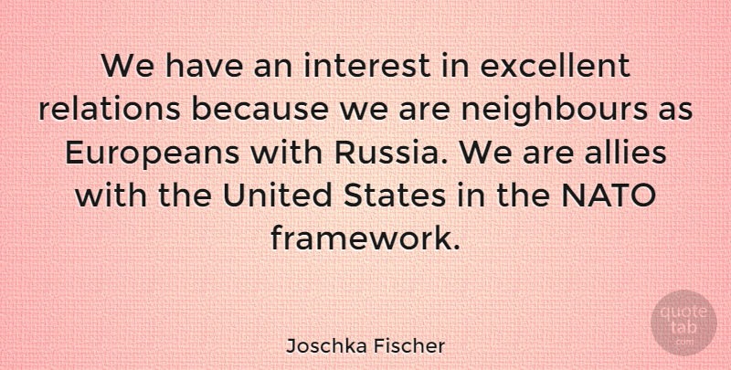Joschka Fischer Quote About Allies, Europeans, Interest, Neighbours, Relations: We Have An Interest In...