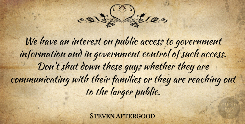 Steven Aftergood Quote About Access, Control, Families, Government, Guys: We Have An Interest On...