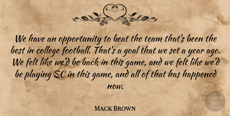 Mack Brown Quote About Beat, Best, College, Felt, Goal: We Have An Opportunity To...