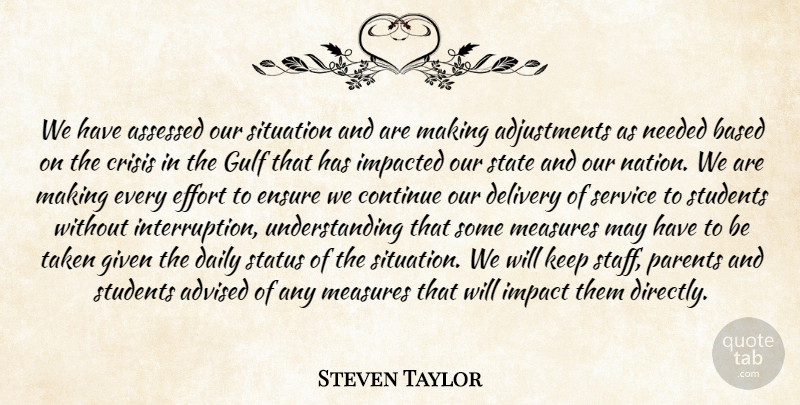 Steven Taylor Quote About Advised, Based, Continue, Crisis, Daily: We Have Assessed Our Situation...