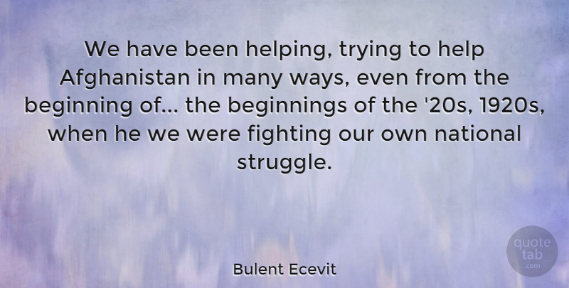 Bulent Ecevit Quote About Struggle, Fighting, Trying: We Have Been Helping Trying...