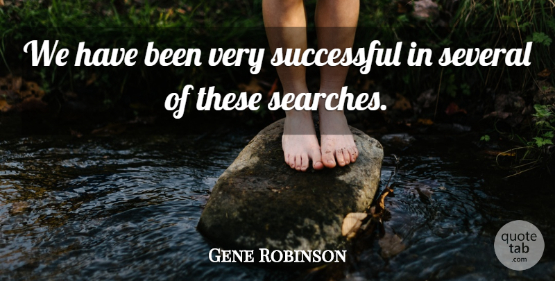 Gene Robinson Quote About Several, Successful: We Have Been Very Successful...