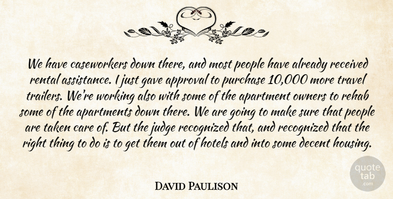 David Paulison Quote About Apartment, Apartments, Approval, Care, Decent: We Have Caseworkers Down There...