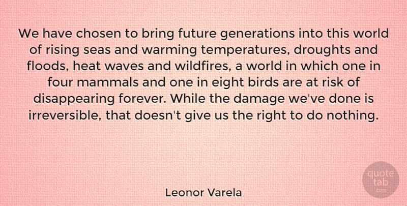 Leonor Varela Quote About Bring, Chosen, Damage, Eight, Four: We Have Chosen To Bring...