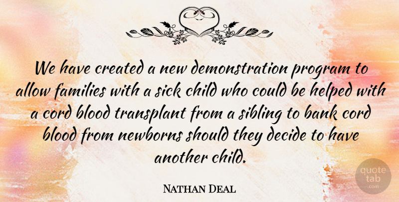 Nathan Deal Quote About Children, Sibling, Blood: We Have Created A New...
