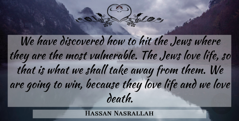 Hassan Nasrallah Quote About Islamic, Love Life, Winning: We Have Discovered How To...