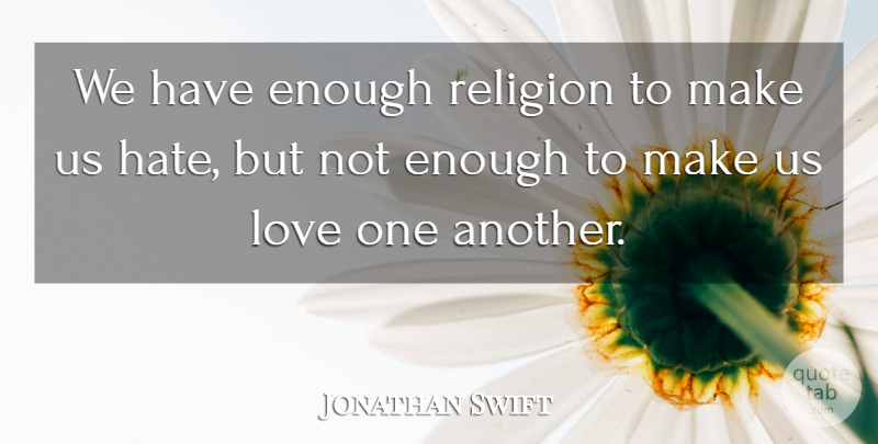 Jonathan Swift Quote About Love, Religious, Hate: We Have Enough Religion To...