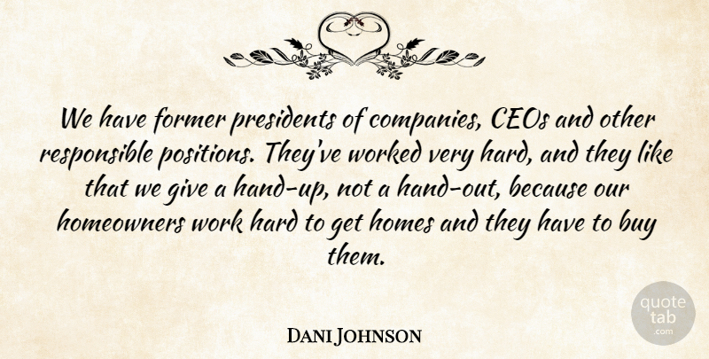 Dani Johnson Quote About Buy, Ceos, Former, Hard, Homes: We Have Former Presidents Of...