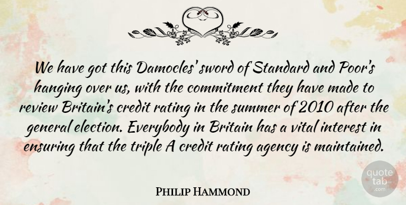 Philip Hammond Quote About Agency, Britain, Credit, Ensuring, Everybody: We Have Got This Damocles...