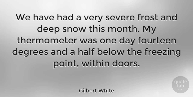 Gilbert White Quote About Below, Degrees, English Scientist, Fourteen, Freezing: We Have Had A Very...