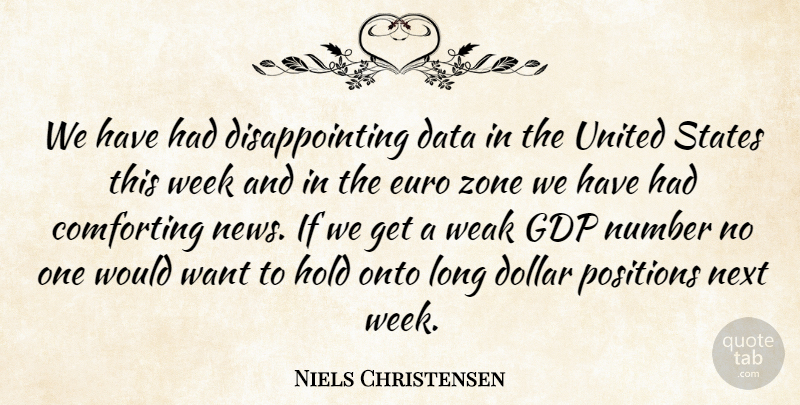 Niels Christensen Quote About Comforting, Data, Dollar, Euro, Hold: We Have Had Disappointing Data...