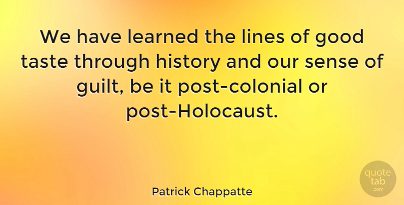 Patrick Chappatte Quote About Good, History, Learned, Lines, Taste: We Have Learned The Lines...