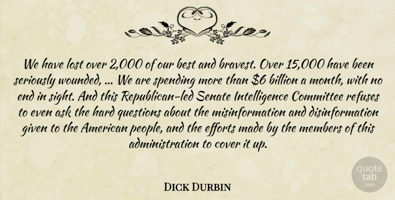 Dick Durbin Quote About Ask, Best, Billion, Committee, Cover: We Have Lost Over 2...