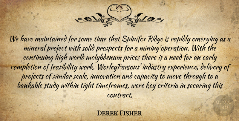 Derek Fisher Quote About Capacity, Completion, Continuing, Criteria, Delivery: We Have Maintained For Some...