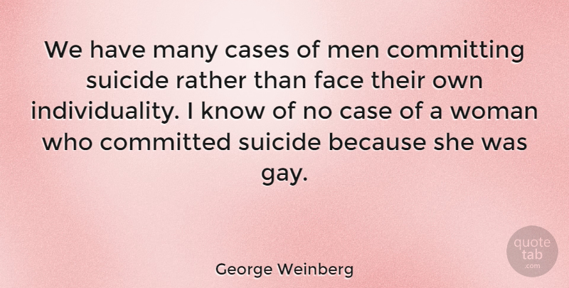 George Weinberg Quote About Suicide, Gay, Men: We Have Many Cases Of...