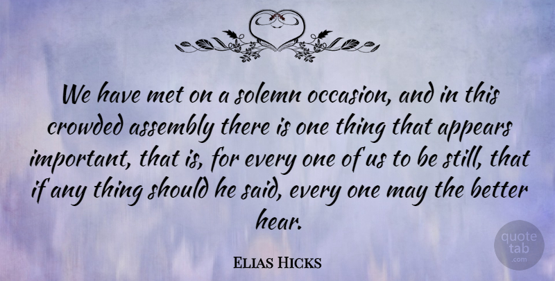 Elias Hicks Quote About Appears, Crowded, Met, Solemn: We Have Met On A...