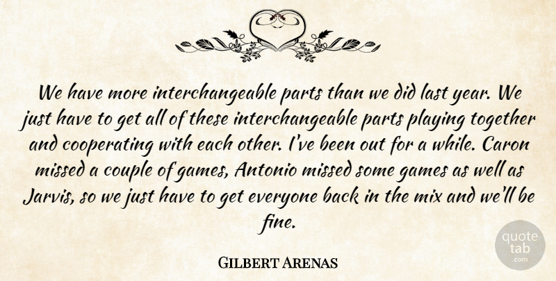 Gilbert Arenas Quote About Couple, Games, Last, Missed, Mix: We Have More Interchangeable Parts...