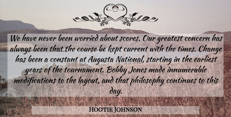 Hootie Johnson Quote About Bobby, Change, Concern, Constant, Continues: We Have Never Been Worried...