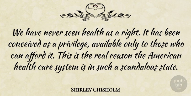 Shirley Chisholm Quote About Real, Care, Privilege: We Have Never Seen Health...