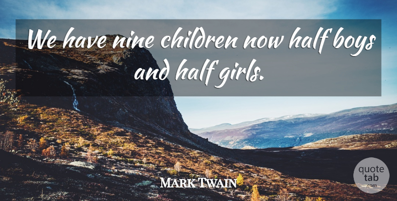 Mark Twain Quote About Boys, Children, Half, Nine: We Have Nine Children Now...