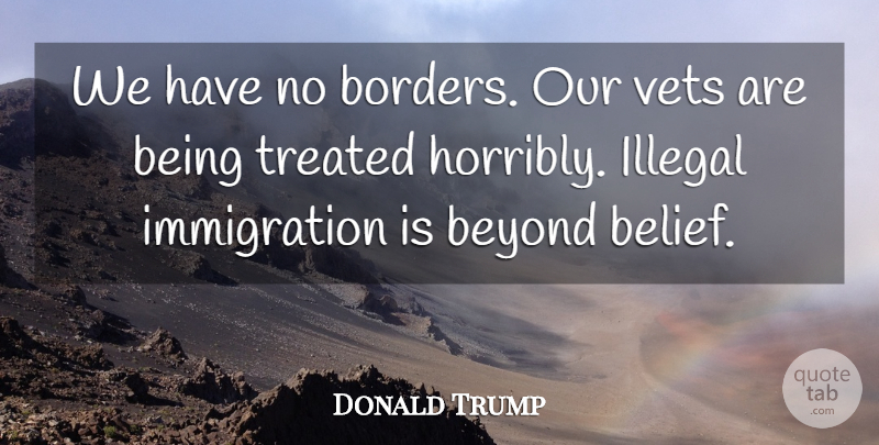 Donald Trump Quote About Vets, Immigration, Borders: We Have No Borders Our...