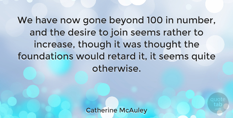 Catherine McAuley Quote About Numbers, Desire, Gone: We Have Now Gone Beyond...