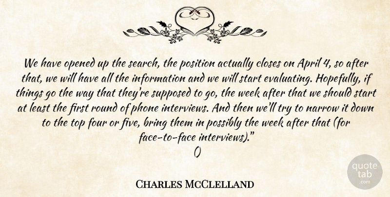 Charles McClelland Quote About April, Bring, Closes, Four, Information: We Have Opened Up The...