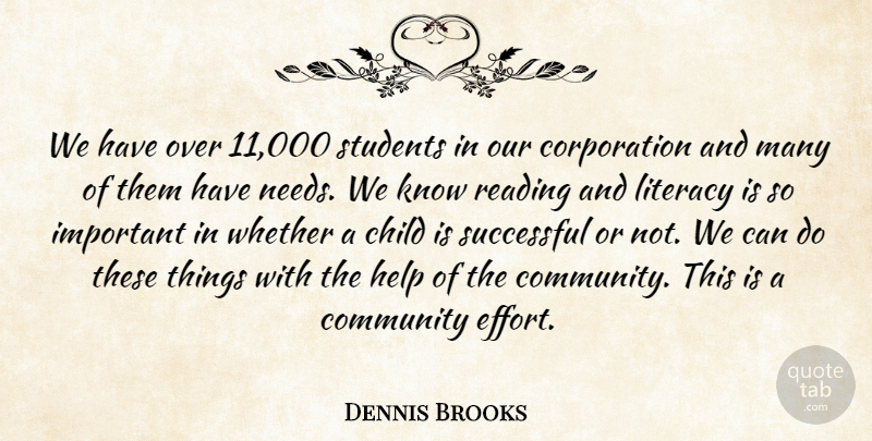 Dennis Brooks Quote About Child, Community, Help, Literacy, Reading: We Have Over 11 000...