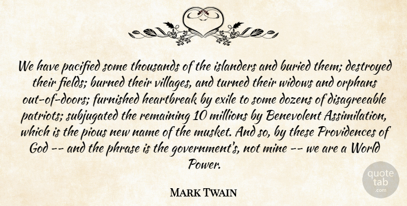 Mark Twain Quote About America, Benevolent, Buried, Burned, Destroyed: We Have Pacified Some Thousands...