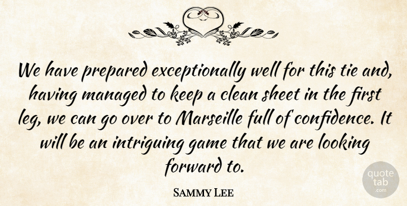 Sammy Lee Quote About Clean, Forward, Full, Game, Intriguing: We Have Prepared Exceptionally Well...