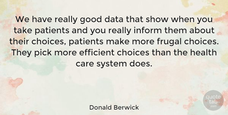 Donald Berwick Quote About Care, Data, Efficient, Frugal, Good: We Have Really Good Data...