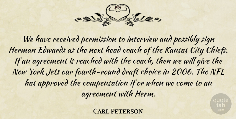 Carl Peterson Quote About Agreement, Approved, Choice, City, Coach: We Have Received Permission To...