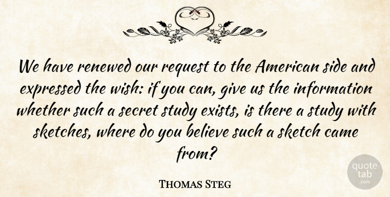 Thomas Steg Quote About Believe, Came, Expressed, Information, Renewed: We Have Renewed Our Request...