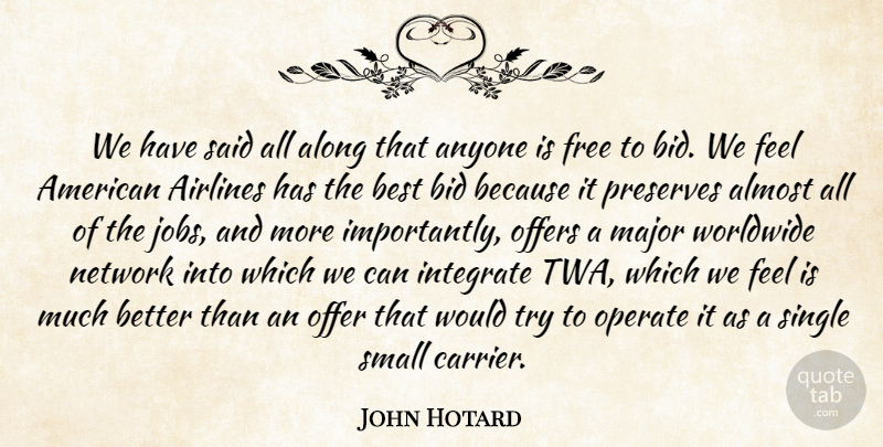 John Hotard Quote About Airlines, Almost, Along, Anyone, Best: We Have Said All Along...