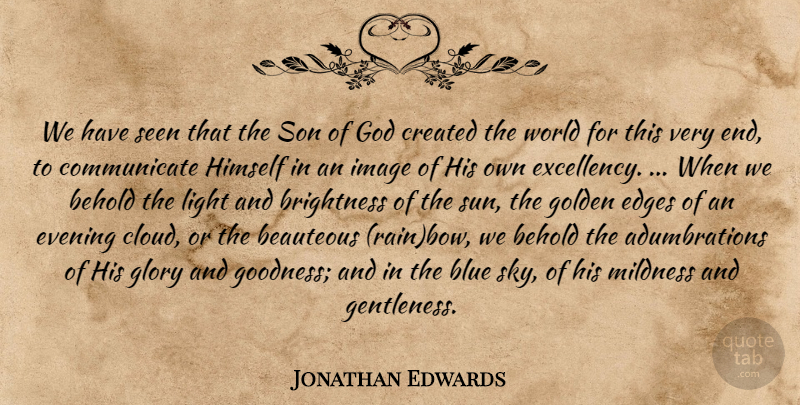 Jonathan Edwards Quote About Rain, Son, Light: We Have Seen That The...