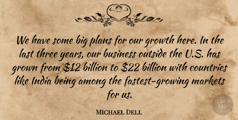 Michael Dell Quote About Among, Billion, Business, Countries, Grown: We Have Some Big Plans...