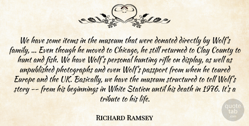 Richard Ramsey Quote About Beginnings, Clay, County, Death, Directly: We Have Some Items In...