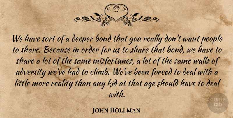 John Hollman Quote About Adversity, Age, Bond, Deal, Deeper: We Have Sort Of A...