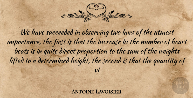 Antoine Lavoisier Quote About Beats, Determined, Direct, Heart, Increase: We Have Succeeded In Observing...