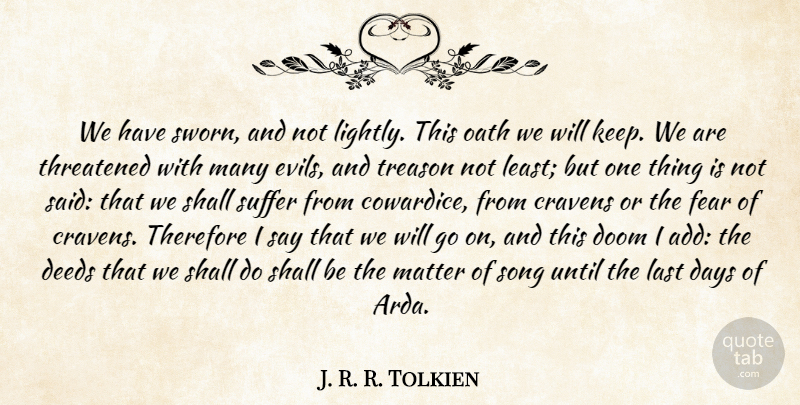 J. R. R. Tolkien Quote About Song, Evil, Suffering: We Have Sworn And Not...