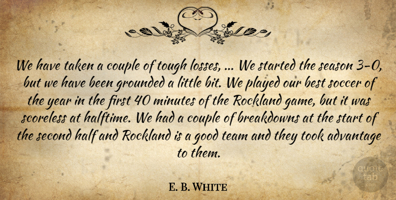 E. B. White Quote About Advantage, Best, Couple, Good, Grounded: We Have Taken A Couple...