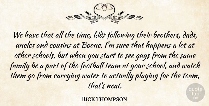 Rick Thompson Quote About Carrying, Cousins, Family, Following, Football: We Have That All The...