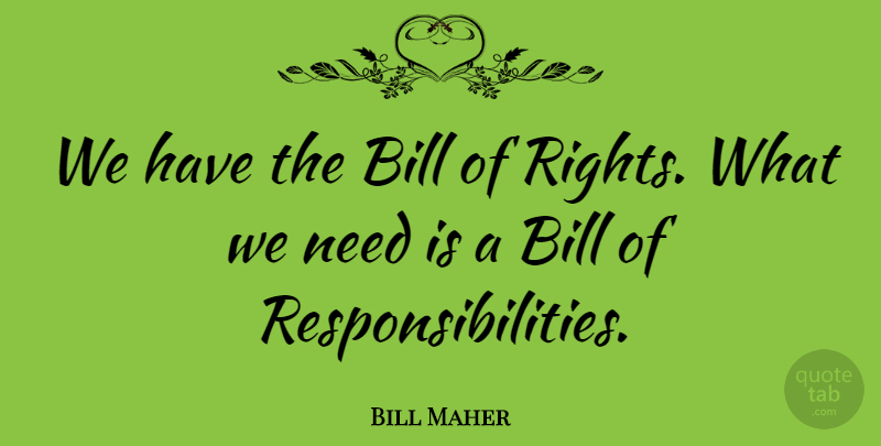 Bill Maher Quote About Funny, Responsibility, Usa: We Have The Bill Of...